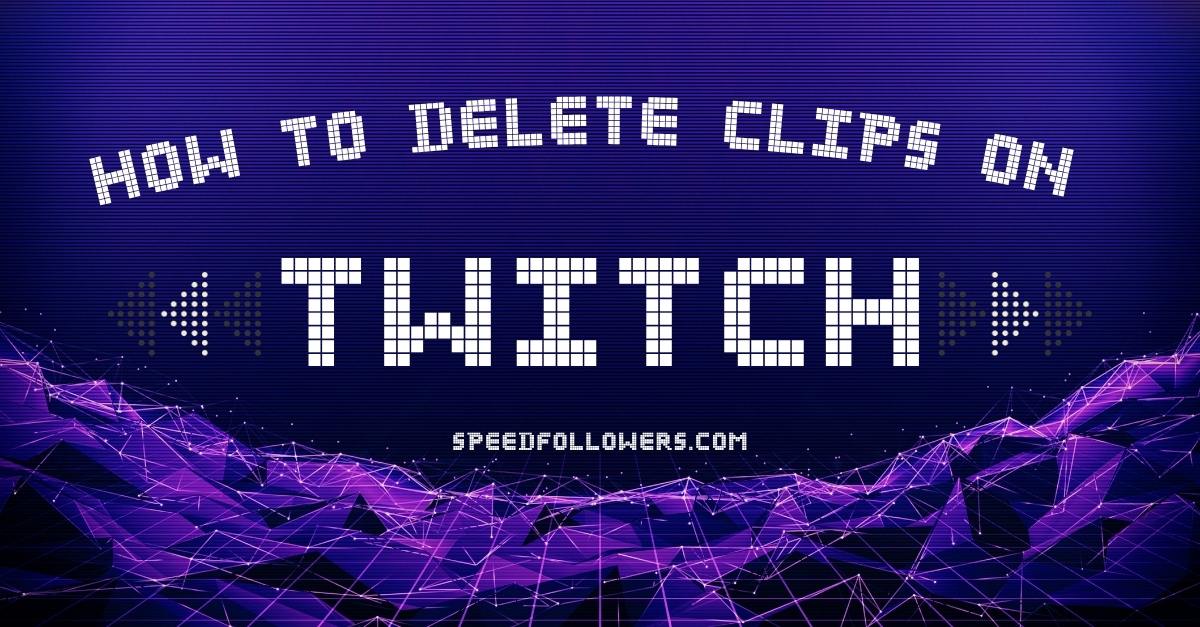 How To Delete Clips On Twitch: (The Ultimate Guide)